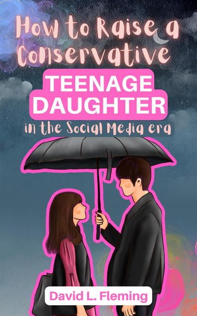 How to Raise a Conservative Teenager Daughter in The Social Media Era