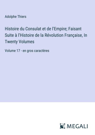 Histoire du Consulat et de l’Empire; Faisant Suite à l’Histoire de la Révolution Française, In Twenty Volumes