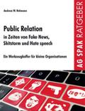 Public Relations in Zeiten von Fake News, Shitstorms und Hatespeeches
