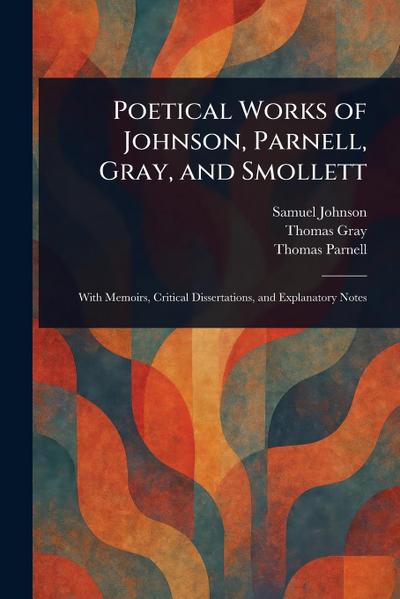 Poetical Works of Johnson, Parnell, Gray, and Smollett