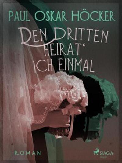 Den Dritten heirat’ ich einmal
