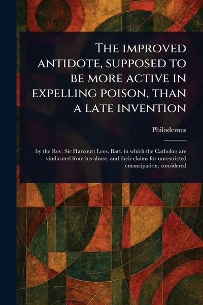 The Improved Antidote, Supposed to Be More Active in Expelling Poison, Than a Late Invention