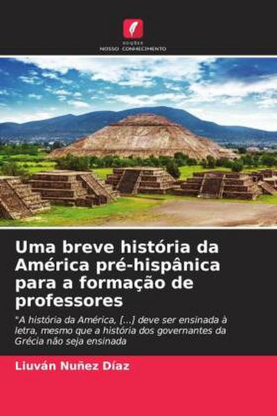 Uma breve história da América pré-hispânica para a formação de professores