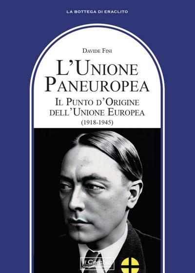 L’ Unione Paneuropea. Il punto d’Origine dell’Unione Europea (1918-1945)