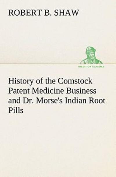 History of the Comstock Patent Medicine Business and Dr. Morse’s Indian Root Pills
