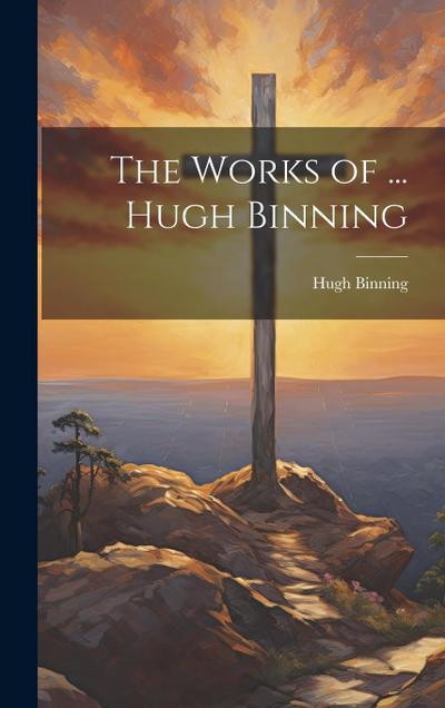 The Works of ... Hugh Binning