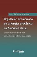 Regulación del mercado de energía eléctrica en América latina: la convergencia entre libre competencia e intervención estatal