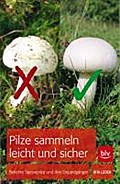 Pilze sammeln leicht und sicher: Beliebte Speisepilze und ihre Doppelgänger (BLV Pilze)