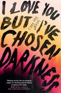 I Love You But I’ve Chosen Darkness