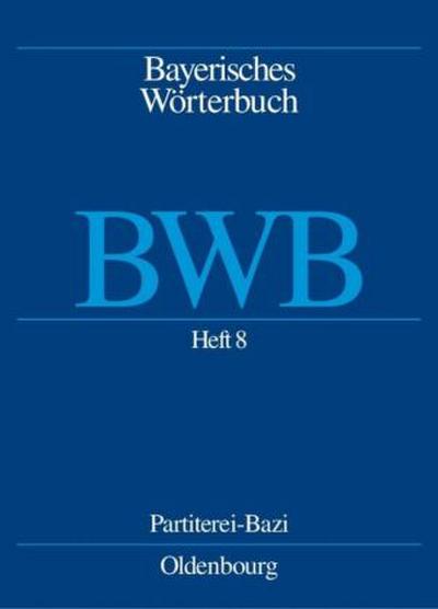 Bayerisches Wörterbuch (BWB) Heft 8: Partiterei - Bazi