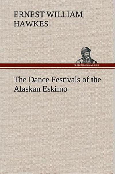The Dance Festivals of the Alaskan Eskimo