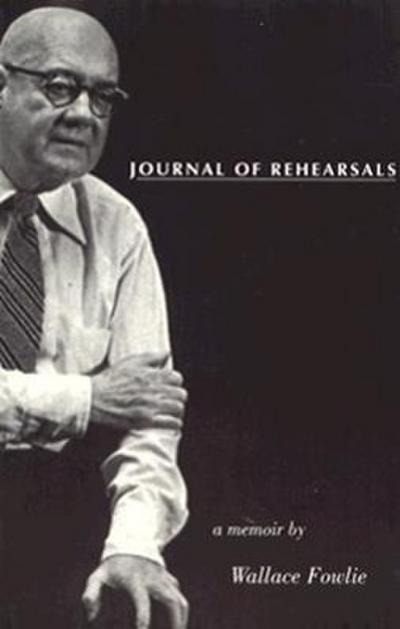 Journal of Rehearsals: A Memoir by Wallace Fowlie