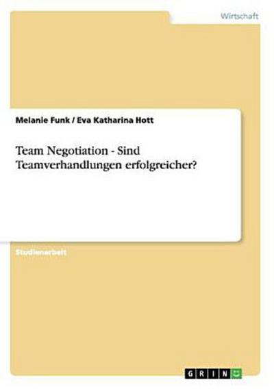 Team Negotiation - Sind Teamverhandlungen erfolgreicher?