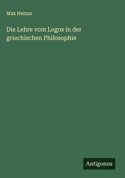 Die Lehre vom Logos in der griechischen Philosophie