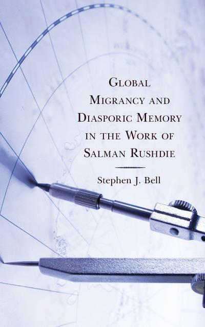 Global Migrancy and Diasporic Memory in the work of Salman Rushdie