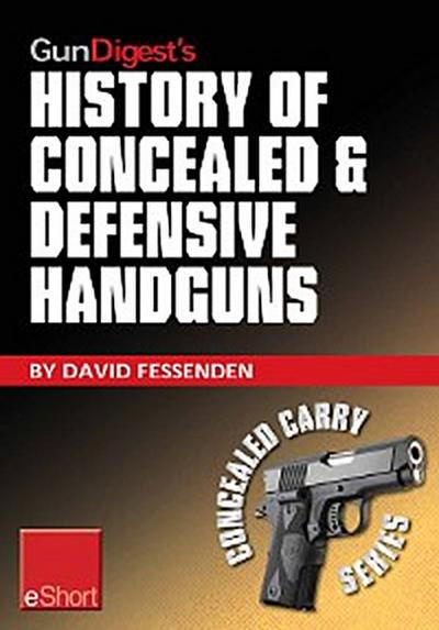 Gun Digest’s History of Concealed & Defensive Handguns eShort