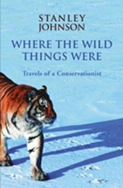 Where the Wild Things Were : Travels of a Conservationist