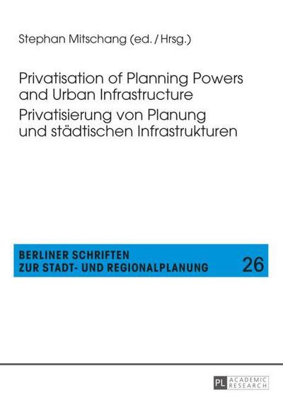 Privatisation of Planning Powers and Urban Infrastructure- Privatisierung von Planung und städtischen Infrastrukturen
