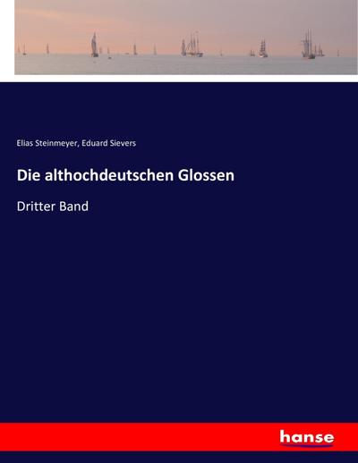 Die althochdeutschen Glossen: Dritter Band
