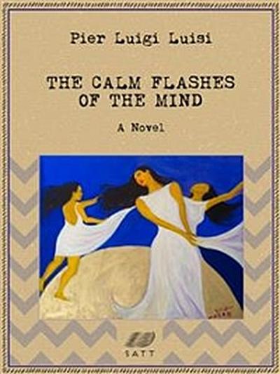 The Calm Flashes of the Mind: A Novel