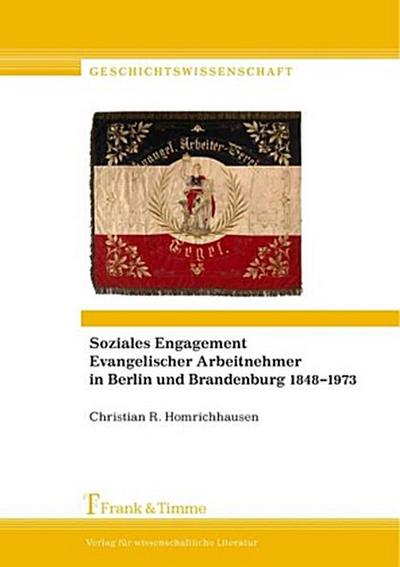 Soziales Engagement Evangelischer Arbeitnehmer in Berlin und Brandenburg 1848-1973