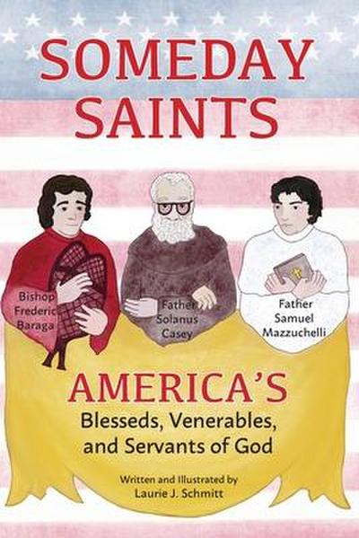 Someday Saints, America’s Blesseds, Venerables, and Servants of God