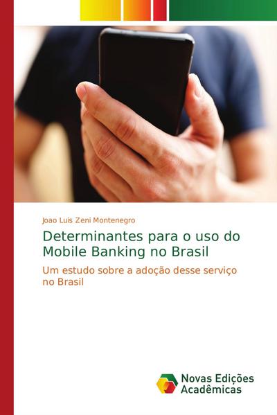Determinantes para o uso do Mobile Banking no Brasil - Joao Luis Zeni Montenegro
