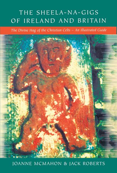 The Sheela-na-Gigs of Ireland and Britain