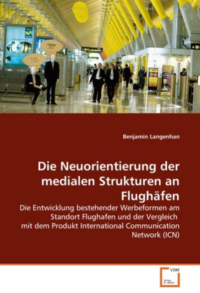 Die Neuorientierung der medialen Strukturen an Flughäfen - Benjamin Langenhan
