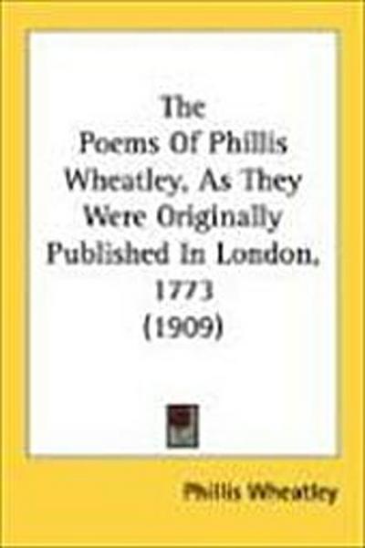 The Poems Of Phillis Wheatley, As They Were Originally Published In London, 1773 (1909)
