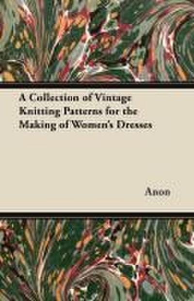 A Collection of Vintage Knitting Patterns for the Making of Women’s Dresses