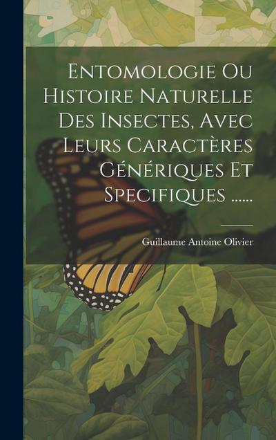 Entomologie Ou Histoire Naturelle Des Insectes, Avec Leurs Caractères Génériques Et Specifiques ......