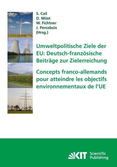 Umweltpolitische Ziele der EU: deutsch-französische Beiträge zur Zielerreichung : Tagungsband des ersten deutsch-französischen Workshops Energiewirtschaft und Nachhaltigkeit in Karlsruhe am 29.-30. Januar 2009 = Concepts franco-allemands pour atteind