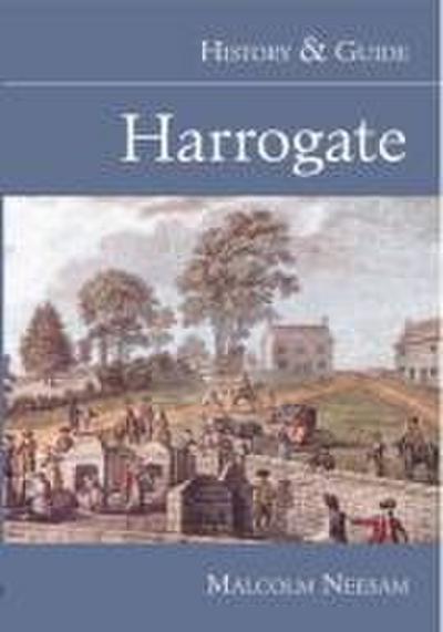 Harrogate: A History of the English Spa from the Earliest Times to the Present