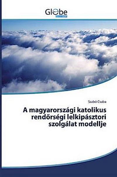 A magyarországi katolikus rend¿rségi lelkipásztori szolgálat modellje