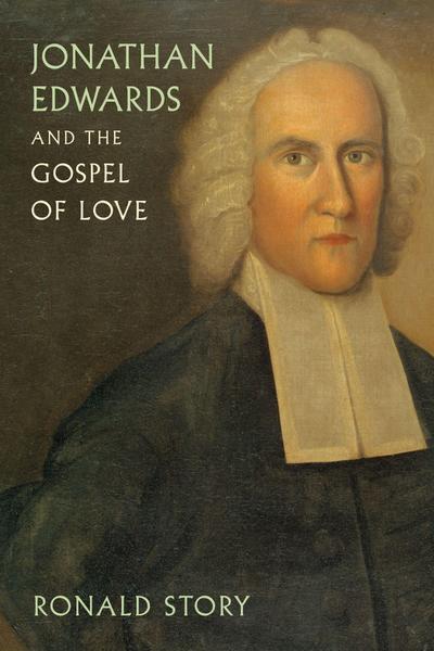 Jonathan Edwards and the Gospel of Love