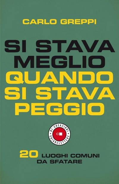 Si stava meglio quando si stava peggio. 20 luoghi comuni da sfatare