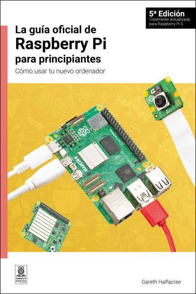 La Guía Oficial de Raspberry Pi Para Principiantes / The Official Raspberry Pi Beginner’s Guide