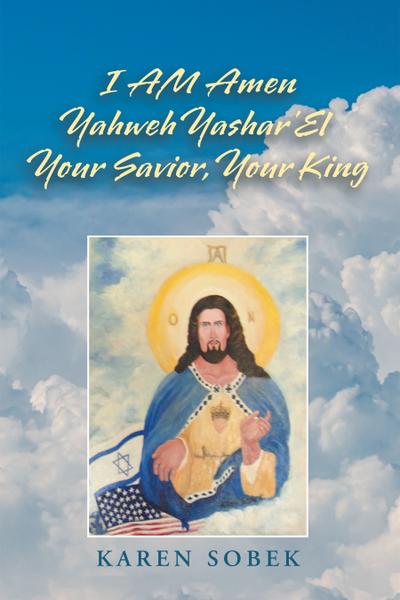 I Am Amen Yahweh Yashar’el Your Savior, Your King