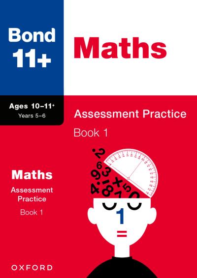 Bond 11+ Maths Assessment Practice Papers Age 10-11+ Years: Book 1 (for GL Assessment & other 11 plus exams)