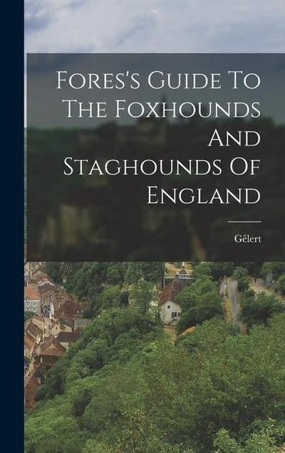 Fores’s Guide To The Foxhounds And Staghounds Of England
