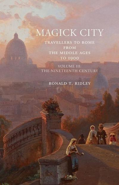 Magick City: Travellers to Rome from the Middle Ages to 1900, Volume III