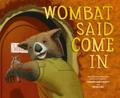 Wombat Said Come In