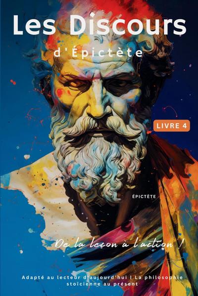Les Discours d’Épictète (Livre 4) - De la leçon à l’action !