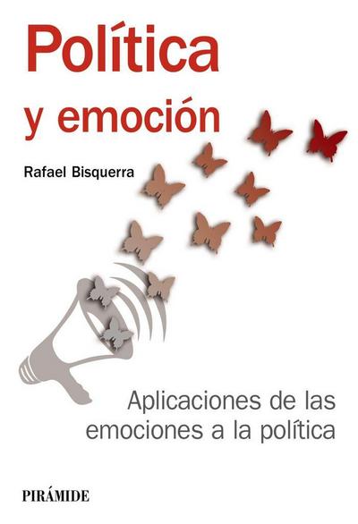 Política y emoción : aplicaciones de las emociones a la política
