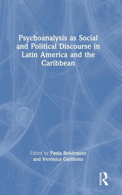 Psychoanalysis as Social and Political Discourse in Latin America and the Caribbean
