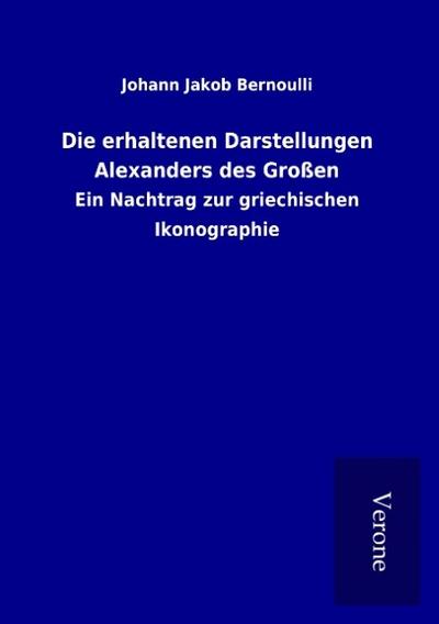 Die erhaltenen Darstellungen Alexanders des Großen