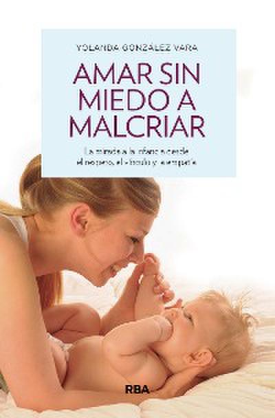 Amar sin miedo a malcriar