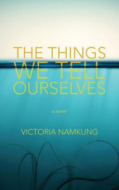 The Things We Tell Ourselves