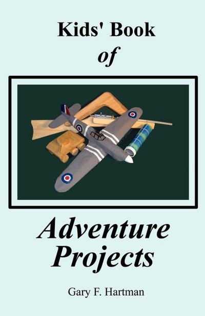 Kids' Book of Adventure Projects - Gary F Hartman